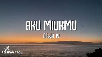 Dewa 19 Milikmu Lirik